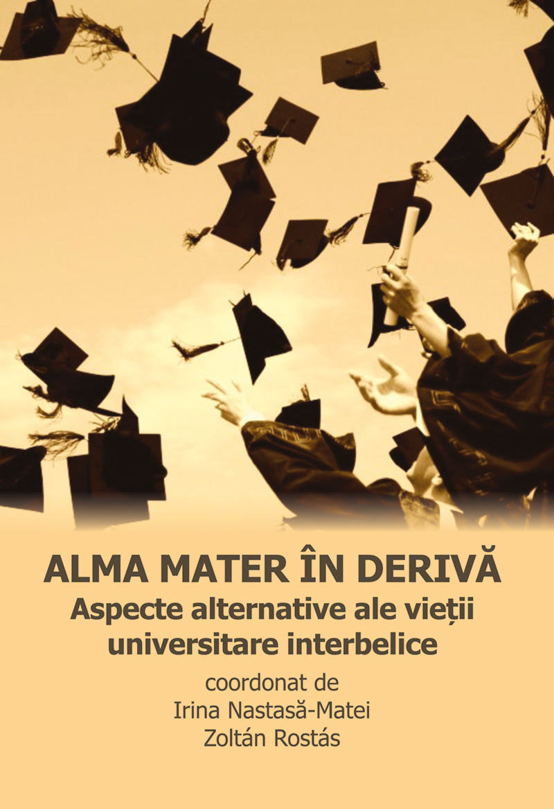 Alma mater în derivă. Aspecte alternative ale vieții universitare interbelice