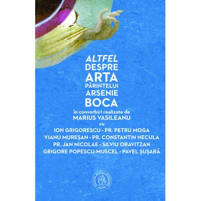 Altfel despre arta Parintelui Arsenie Boca