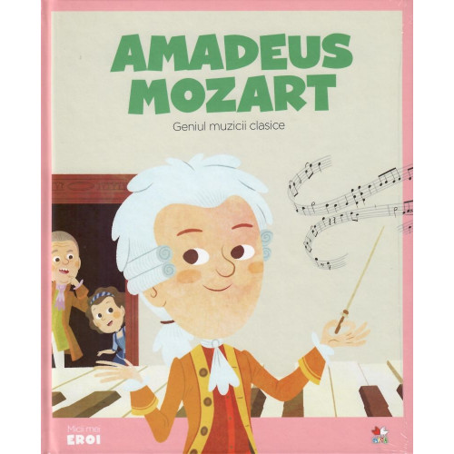 Micii eroi. Amadeus Mozart