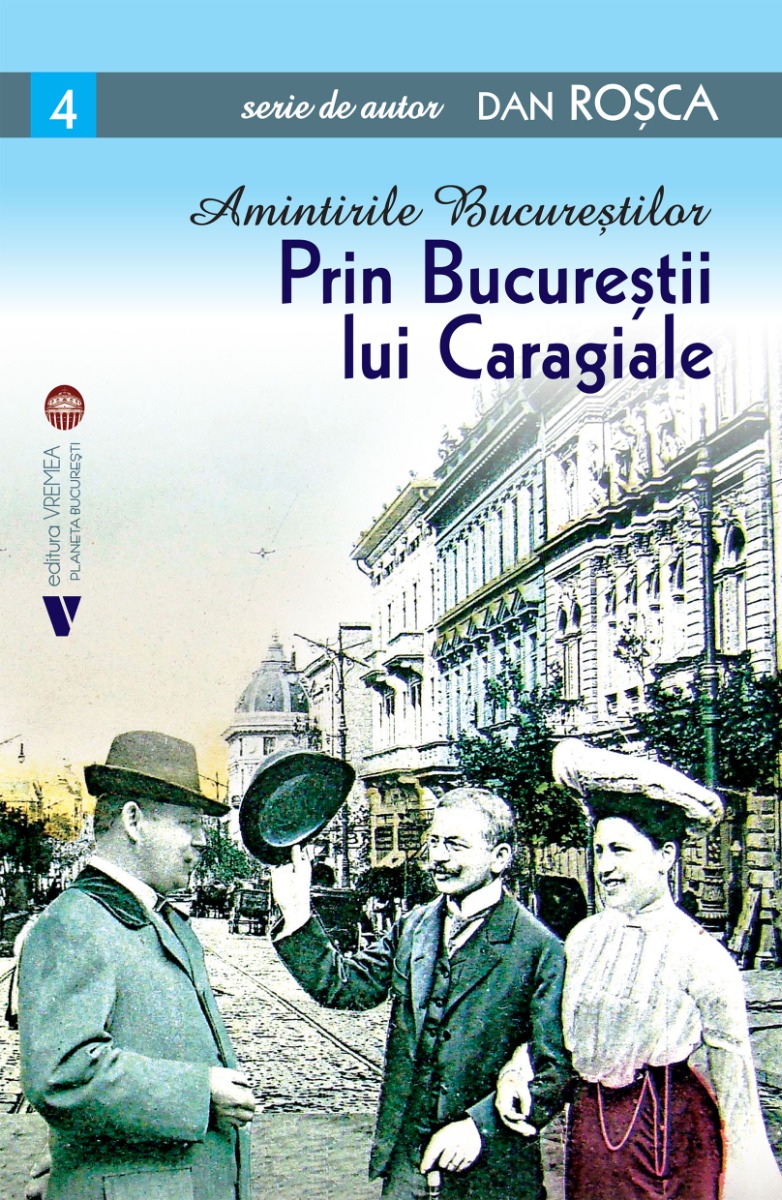 Amintirile Bucurestilor. Prin Bucurestii lui Caragiale