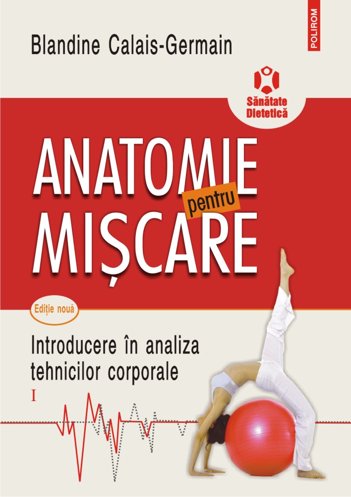 Anatomie pentru mişcare. Introducere în analiza tehnicilor corporale (vol. I)