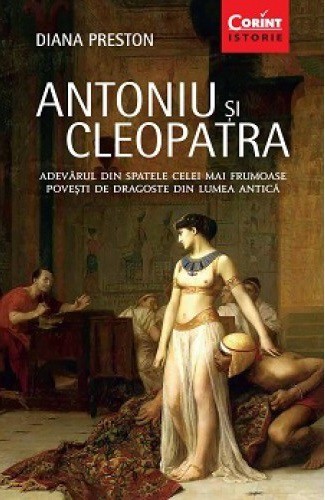 Antoniu si Cleopatra. Adevarul din spatele celei mai frumoase povesti de dragoste din lumea antica