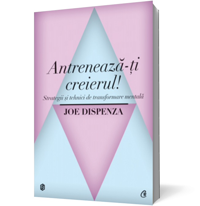 Antrenează-ţi creierul! Strategii şi tehnici de transformare mentală