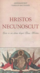 Hristos Necunoscut. Ceea ce nu stiam despre Iisus Hristos