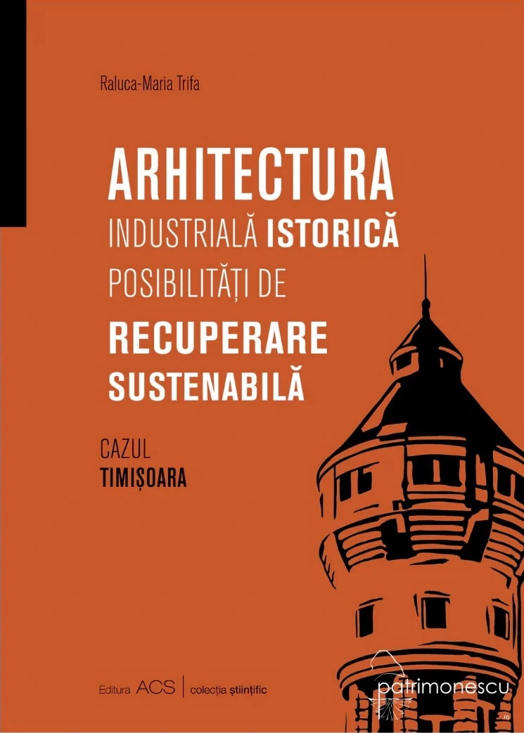 Arhitectura industrială istorică. Posibilități de recuperare sustenabilă. Cazul Timișoara