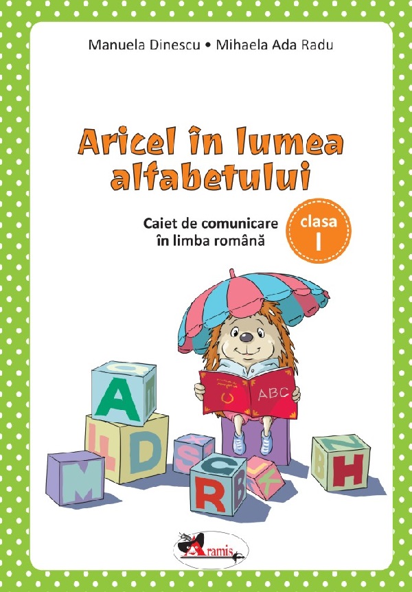 Aricel in lumea alfabetului. Caiet pentru clasa I