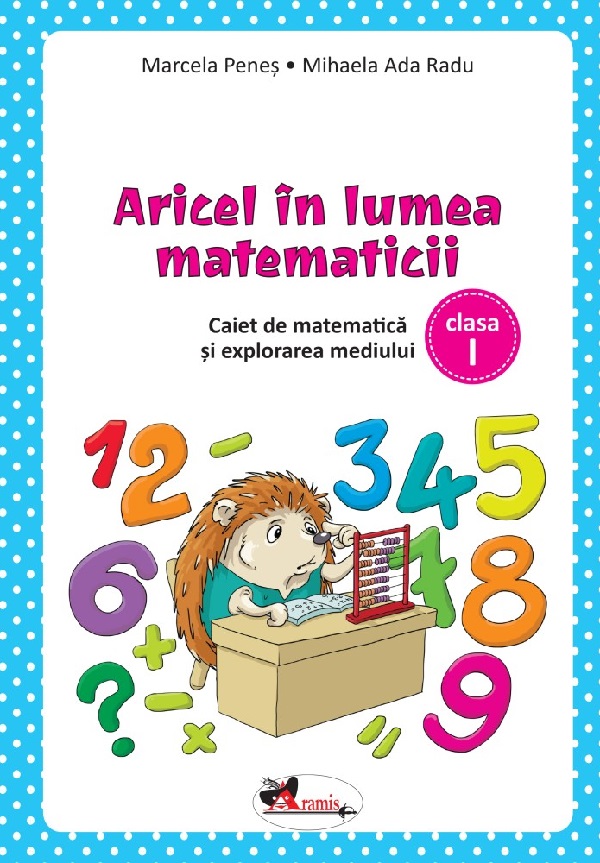 Aricel in lumea matematicii. Caiet pentru clasa I