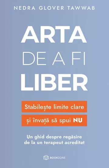 Arta de a fi liber. Stabileste limite clare si invata sa spui NU