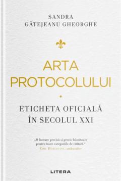 Arta protocolului. Eticheta oficială în secolul XXI