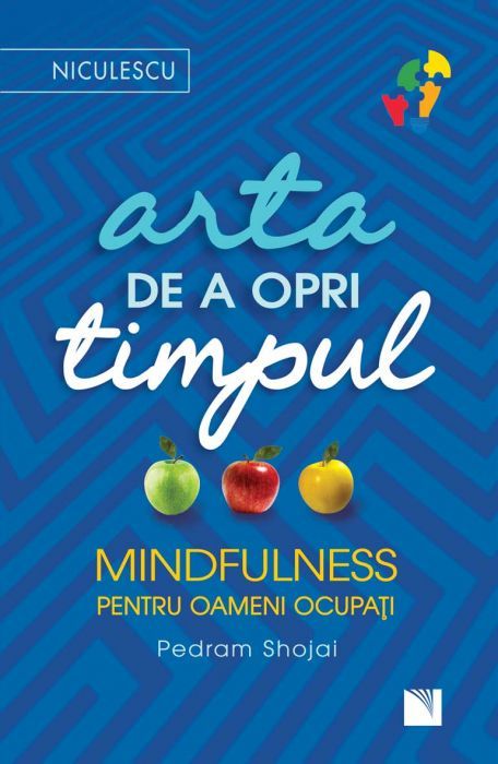 Arta de a opri timpul. Mindfulness pentru oameni ocupați