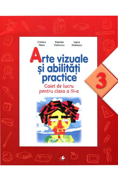 Arte vizuale si abilitati practice - Caiet de lucru. Clasa a III-a