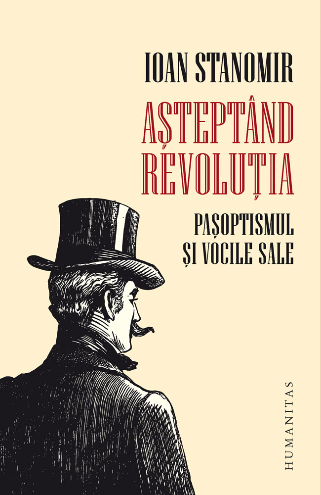 Așteptând revoluția. Pașoptismul și vocile sale