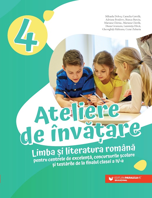 Ateliere de învățare. Limba și literatura română pentru centrele de excelență, concursurile școlare și testările de la finalul clasei a IV-a