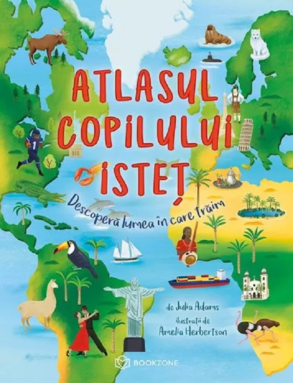 Atlasul copilului istet. Descopera lumea in care traim