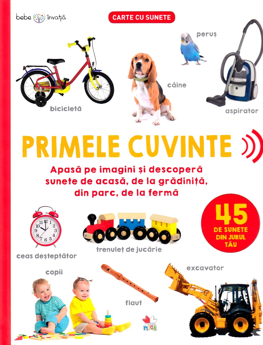 Bebe invata. Primele cuvinte. 45 de sunete din jurul tau