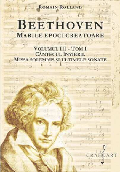 Beethoven. Marile epoci creatoare (vol. III) Tom I. Cantecul Invierii. Missa Solemnis si ultimele sonate