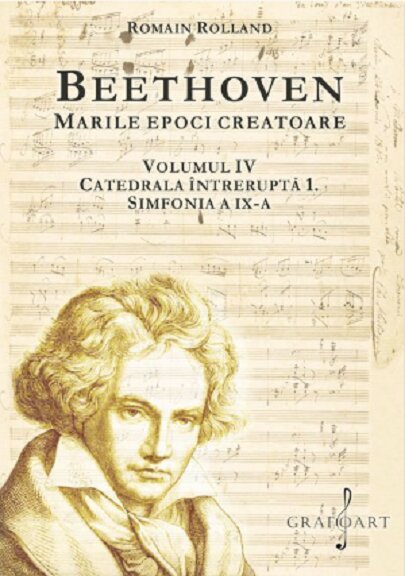 Beethoven. Marile epoci creatoare (vol. IV). Catedrala Intrerupta 1. Simfonia a IX-a