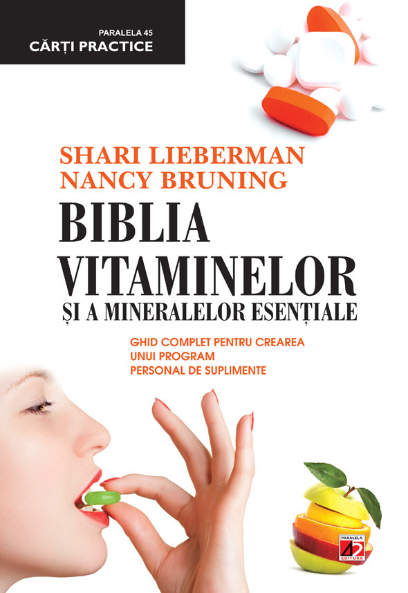 Biblia vitaminelor si a mineralelor esentiale. Ghid complet pentru crearea unui program de suplimente