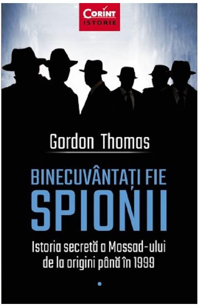 Binecuvantati fie spionii. Istoria secreta a Mossad-ului de la origini pana in 1999