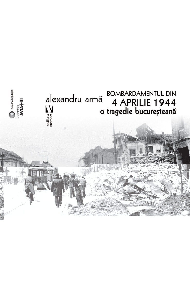 Bombardamentul din 4 aprilie 1944. O tragedie bucuresteana
