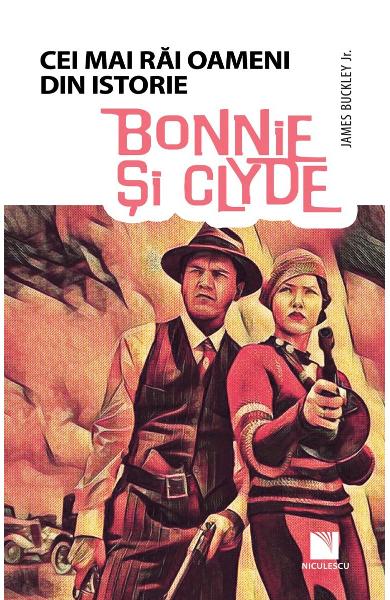 Bonnie si Clyde - Cei mai rai oameni din istorie