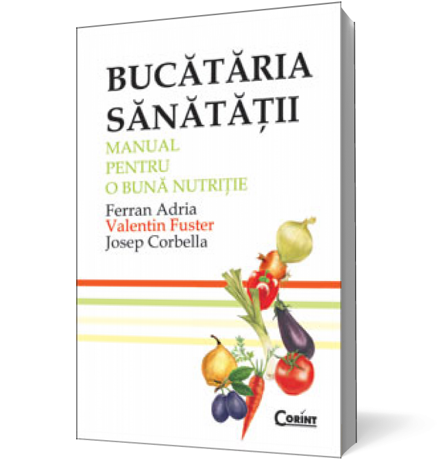 Bucătăria sănătăţii. Manual pentru o bună nutriţie