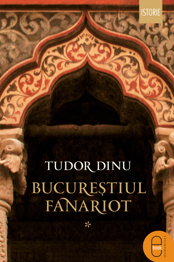Bucurestiul fanariot: Biserici, ceremonii, razboaie - vol. I (ebook)
