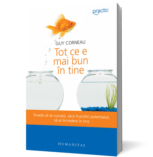 Tot ce e mai bun în tine. Învaţă să te cunoşti, să-ţi fructifici potenţialul, să ai încredere în tine