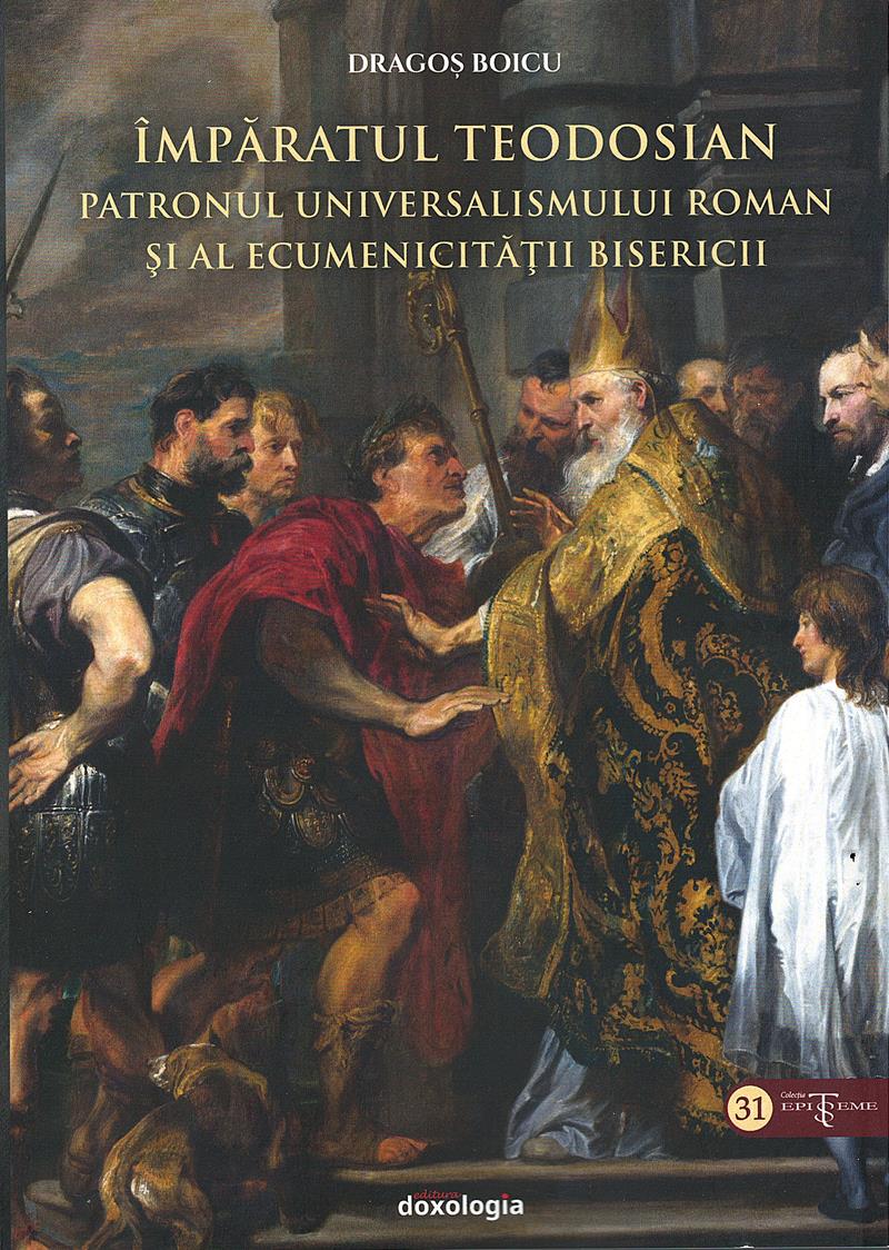 Împăratul Teodosian - patronul universalismului roman şi al ecumenicității Bisericii