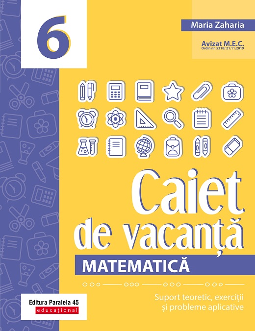 Matematică. Caiet de vacanță. Suport teoretic, exerciții și probleme aplicative. Clasa a VI-a