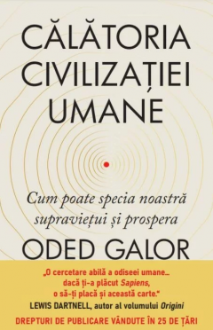 Calatoria civilizatiei umane. Cum poate specia noastra supravietui si prospera