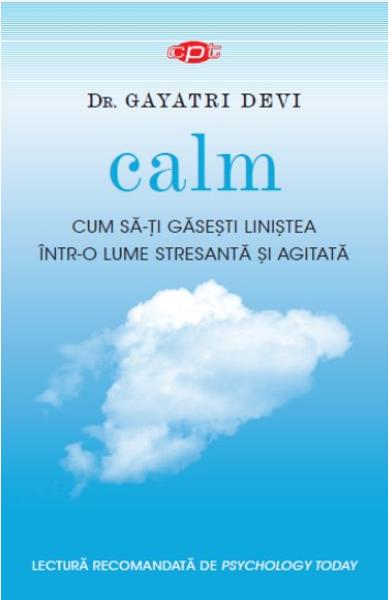 Calm. Cum sa-ti gasesti linistea intr-o lume stresanta si agitata