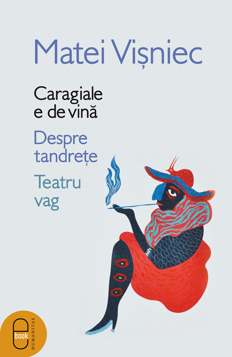 Caragiale e de vină. Despre tandrețe. Teatru vag (epub)