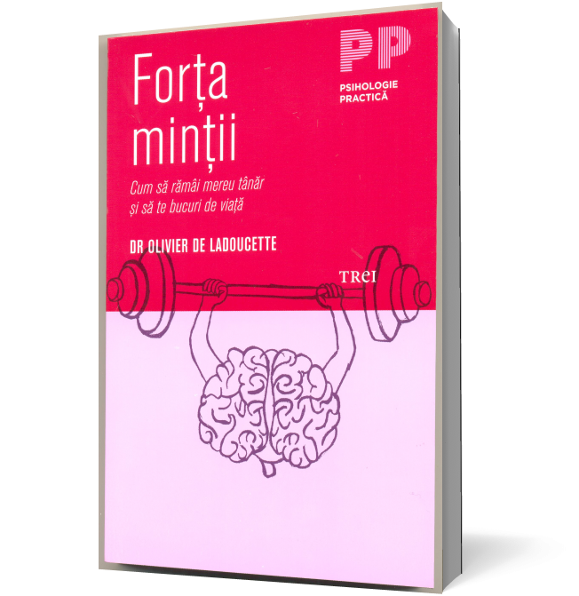 Forţa minţii. Cum să rămâi tânăr şi să te bucuri de viaţă