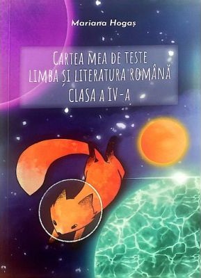 Cartea mea de teste. Limba si literatura romana. Clasa a IV- a