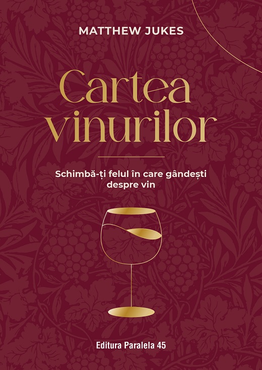 Cartea vinurilor. Schimbă-ți felul în care gândești despre vin