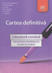 Literatura romana - Cartea definitiva. Pregatirea examenului de bacalaureat