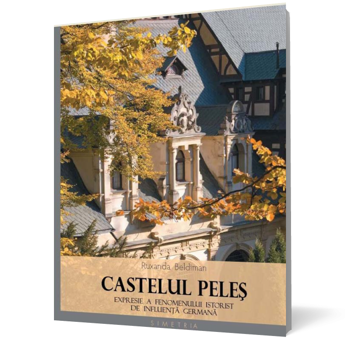 Castelul Peleş. Expresie a fenomenului istoric de influenţă germană