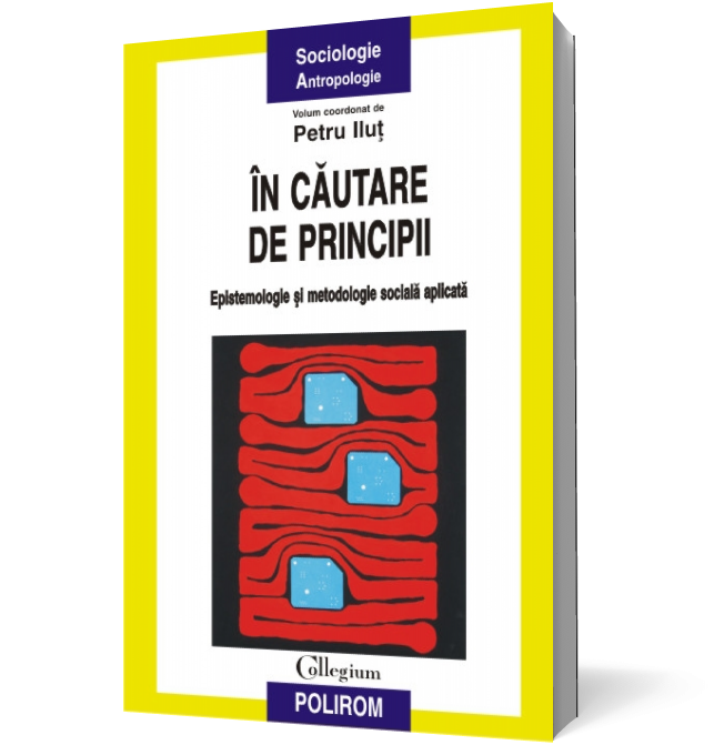 În căutare de principii. Epistemologie și metodologie socială aplicată