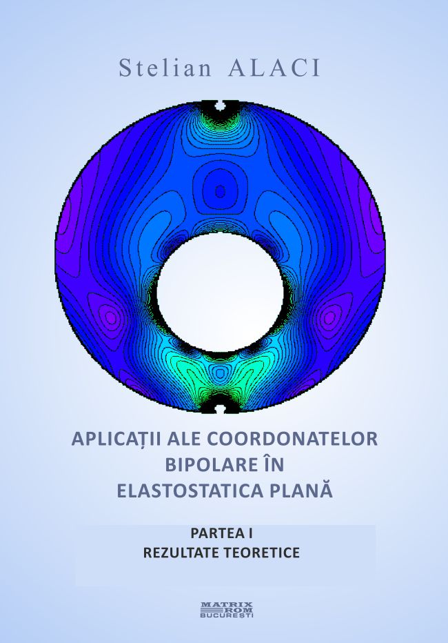 Aplicații ale coordonatelor bipolare în elastostatica plană. Partea I. Rezultate teoretice