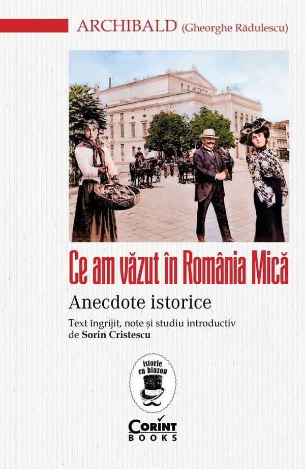 Ce am vazut in Romania Mica. Anecdote istorice