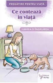 Ce contează în viață. Iubirea și îngrijirea