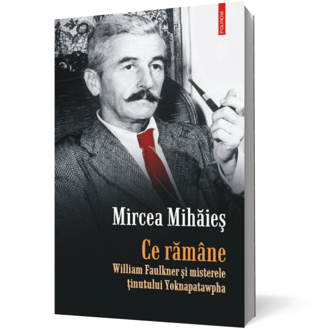 Ce rămîne. William Faulkner şi misterele ţinutului Yoknapatawpha