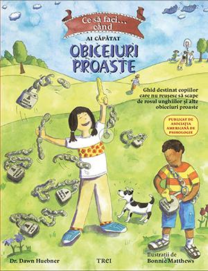 Ce sa faci... cand ai capatat obiceiuri proaste. Un ghid destinat copiilor care nu reusesc sa scape de rosul unghiilor si alte obiceiuri proaste