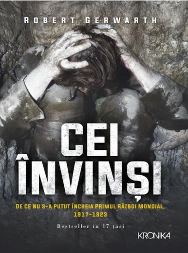 Cei invinsi. De ce nu s-a putut incheia primul razboi mondial, 1917-1923