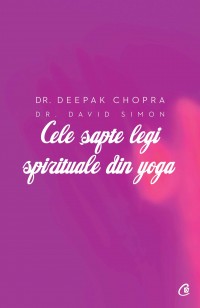 Cele sapte legi spirituale din yoga. Ghid practic pentru vindecarea trupului, a mintii si a spiritului