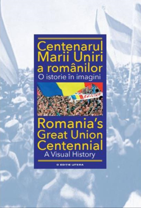 Centenarul Marii Uniri a românilor. O istorie în imagini