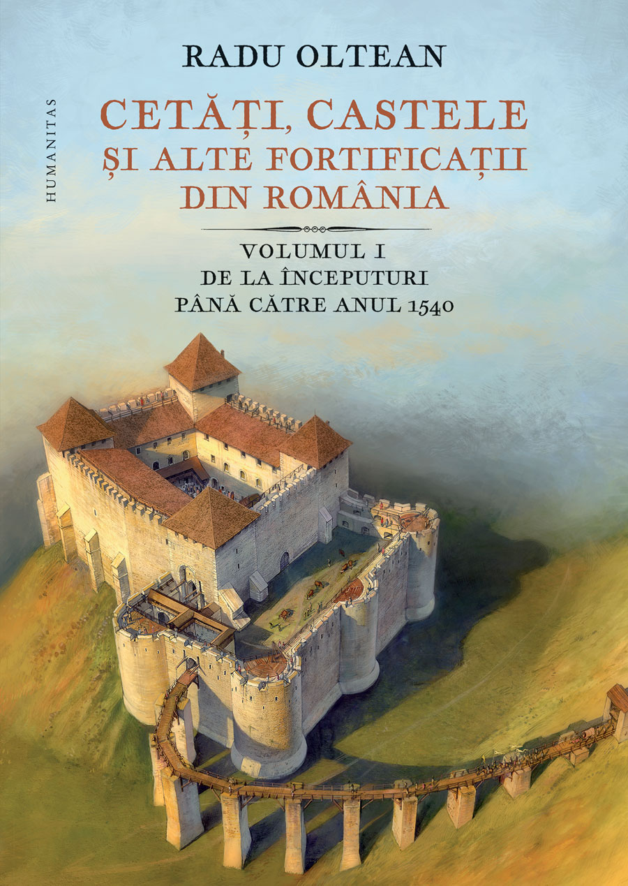 Cetăți, castele și alte fortificații din România (vol. I): De la începuturi până către anul 1540