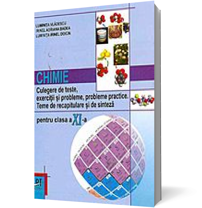 Chimie: Culegere de teste, exercitii si probleme, probleme practice. Clasa a XI -a