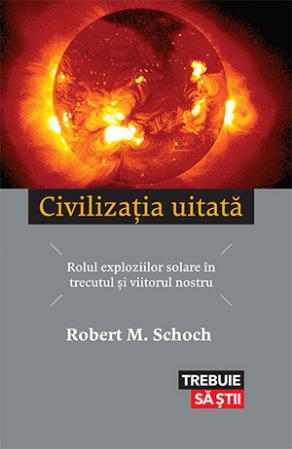 Civilizatia uitata - Rolul exploziilor solare in trecutul si viitorul nostru